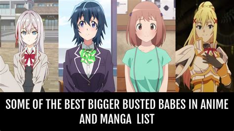 Some of the Best Bigger Busted Babes In Anime and Manga